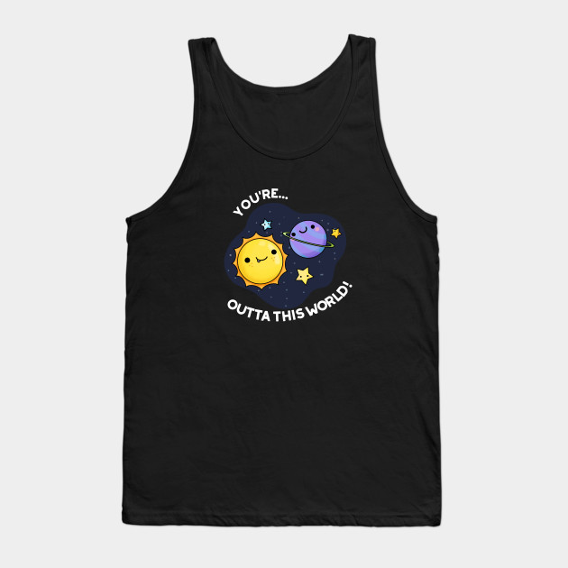 Out Of This World Space Pun Tank Top-SL