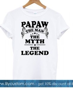 Papaw The Man The Myth The Legend T shirt-SL