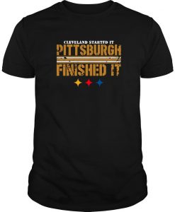 Pittsburgh Finished It Cleveland Started it T Shirt-SL