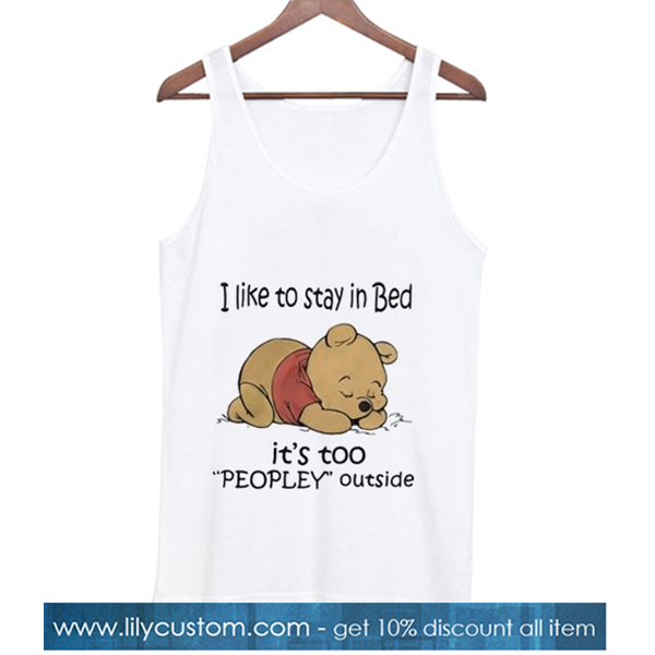 Pooh I like to stay in Bed it’s too peopley outside Tank Top-SL