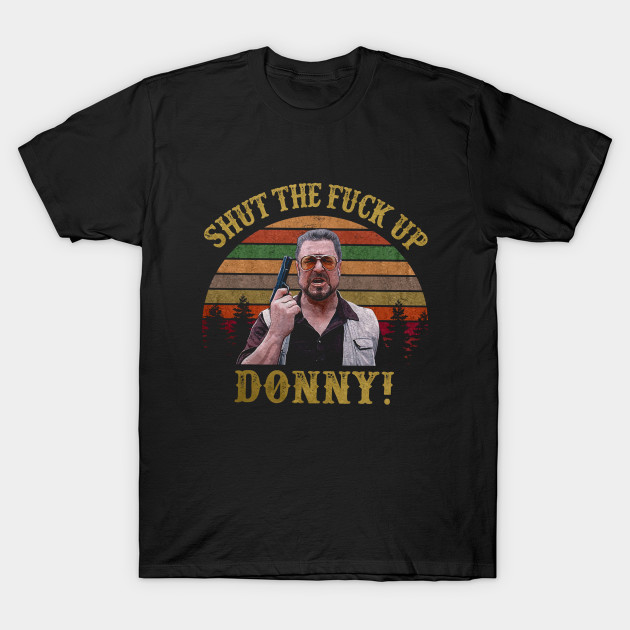 Shut The Fuck Up Donny T-shirt-SL