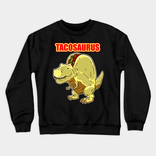 Tacosaurus print Gift Funny Dinosaur Sweatshirt-SL