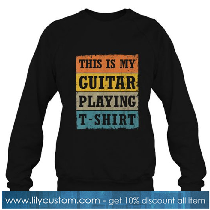 This Is My Guitar Playing T-Shirt sweatshirt-SL