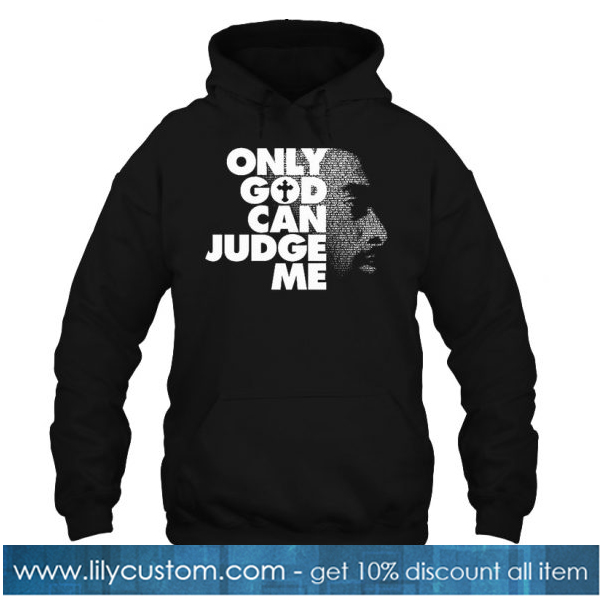 Tupac Only God Can Judge Me hoodie -SL