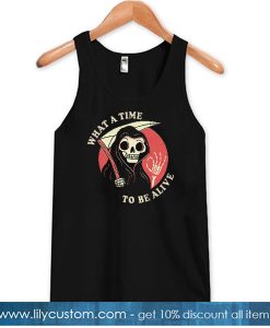 What A Time To Be Alive Tank Top SN