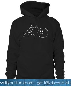 You're Pointless HOODIE SN