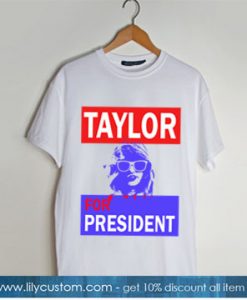 taylor for president t shirt SN