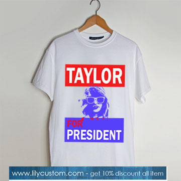 taylor for president t shirt SN