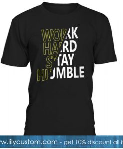 work hard stay humble T-SHIRT NT