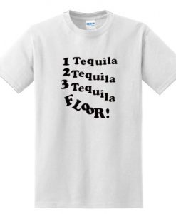 1 Tequila 2 Tequila 3 Tequila Floor T shirt