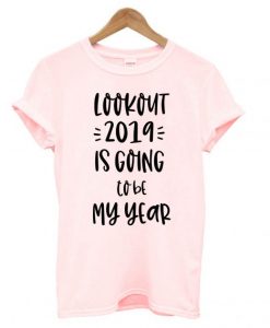 2019 is going to be my year T shirt