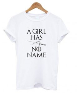 A Girl Has No Name T shirt