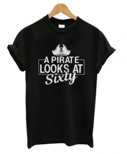 A Pirate Looks At Sixty T shirt