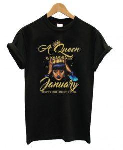 A Queen was born in January T shirt