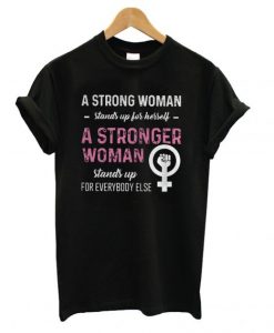 A Strong Woman Stands up for Herself T shirt