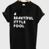 A beautiful little fool – T-Shirt