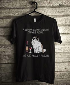 A woman cannot survive on wine alone she also needs a Ragdoll T shirt