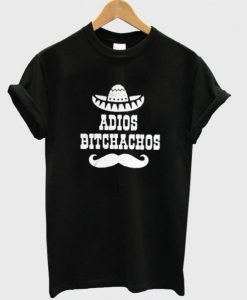 Adios Bitchachos Shirt