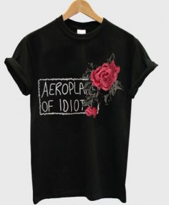 Aeroplane Of Idiot Rose T shirt