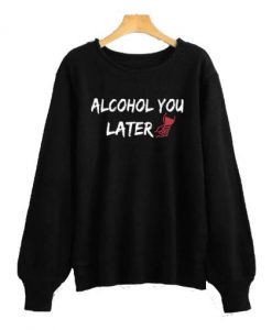 Alcohol You Later Black Sweatshirt