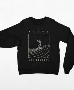 Aloha and Goodbye Sweatshirt