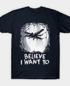 Believe I Want To T-Shirt