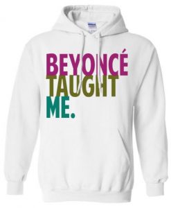 Beyonce Taught Me Hoodie