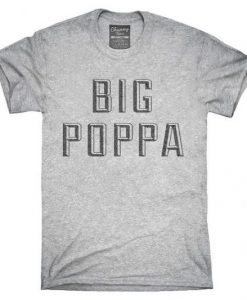 Big Poppa t-shirt