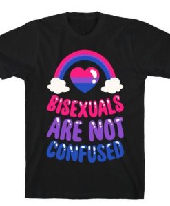 Bisexuals Are Not Confused T-Shirt