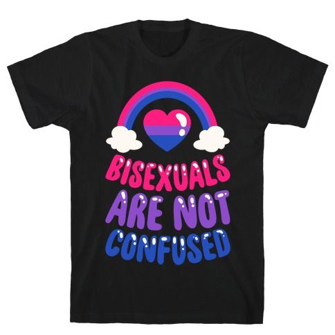 Bisexuals Are Not Confused T-Shirt