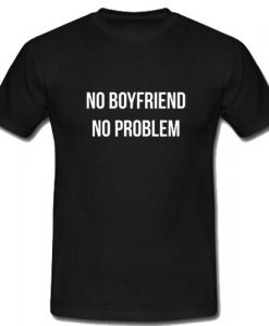 Boyfriend No Problem T Shirt