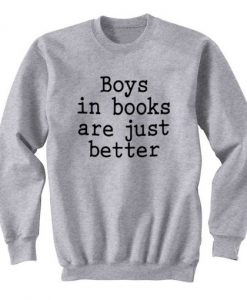 Boys In Books Are Just Better Sweatshirt