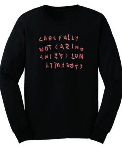 Carefully Not Caring Sweatshirt