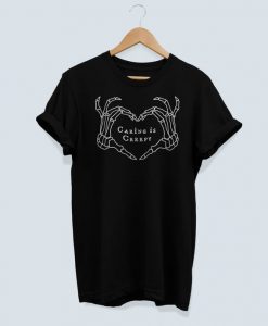 Caring is Creepy t shirt NA