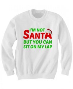 Christmas I’m Not Santa But You Can Sit On My Lap Sweatshirt