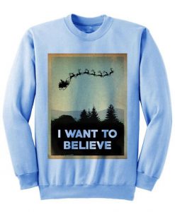 Christmas Sweater I Want To Believe Sweatshirt