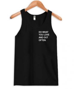 Do What You Love And Out Often Tanktop