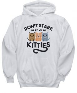 Don’t Stare At My Kitties Kittens Funny Cat Lover Hoodie