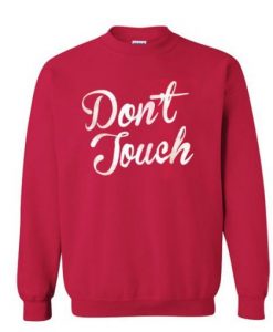 Don’t Touch Sweatshirt