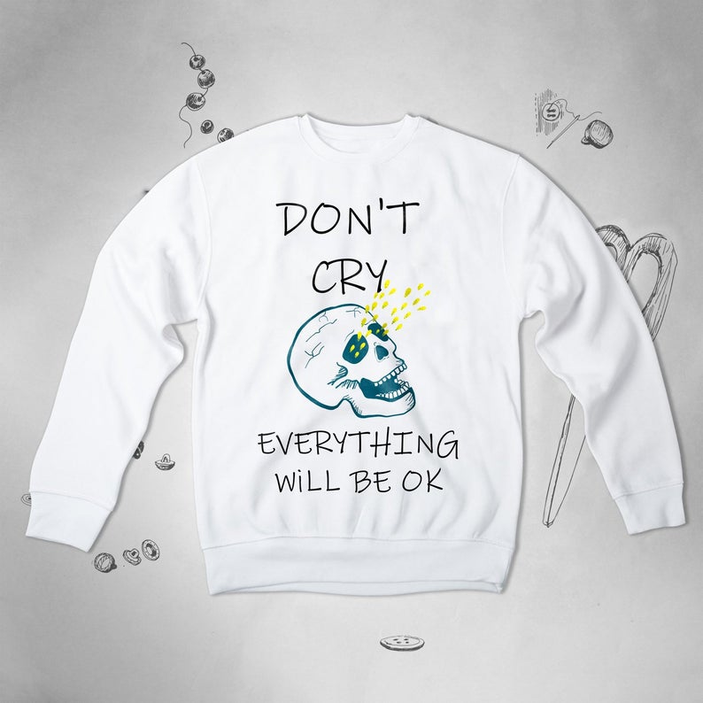 Don’t Worry Funny Sayings Skull sweatshirt NA