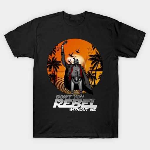 Don’t You Rebel Without T-Shirt
