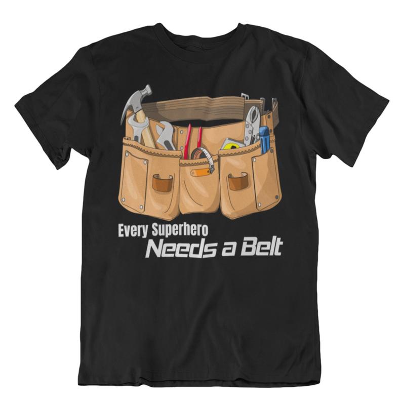 Every superhero needs a belt t shirt NA