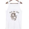 Feel the Fire Tank top