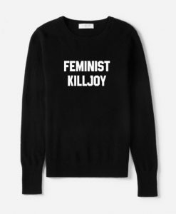 Feminist Killjoy Sweatshirt