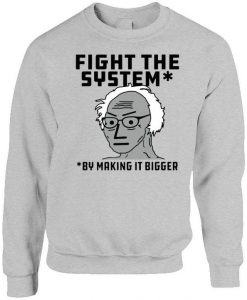 Fight The System By Making It Bigger Sweatshirt NA