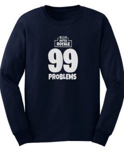 Fortnite Battle Royale 99 Problems Sweatshirt