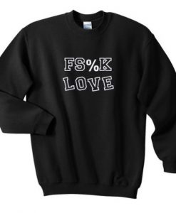 Fs%k Love Sweatshirt