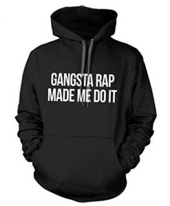 GANGSTA RAP Made Me Do It Hoodie