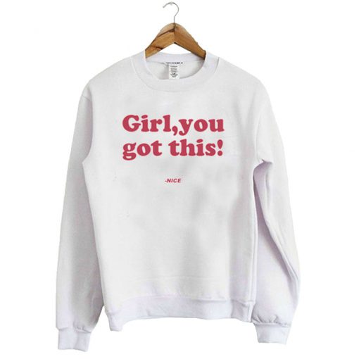 Girl You Got This Sweatshirt