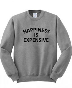 Happiness is Expensive Sweatshirt